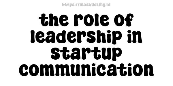 the role of leadership in startup communication