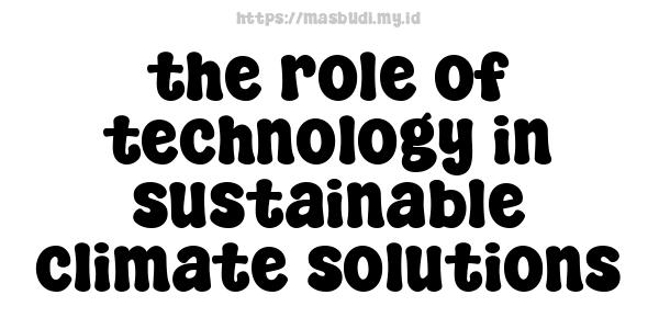 the role of technology in sustainable climate solutions