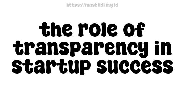 the role of transparency in startup success