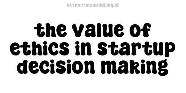 the value of ethics in startup decision making