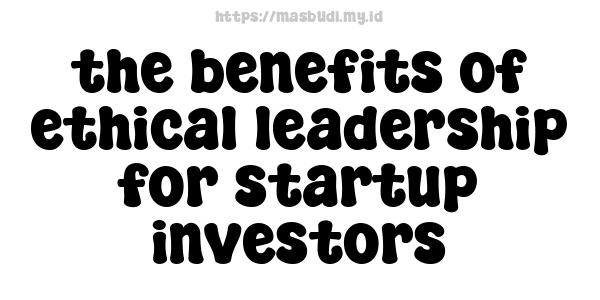 the-benefits-of-ethical-leadership-for-startup-investors