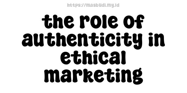 the-role-of-authenticity-in-ethical-marketing