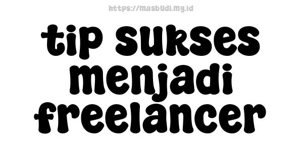 tip sukses menjadi freelancer