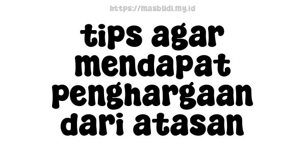 tips agar mendapat penghargaan dari atasan