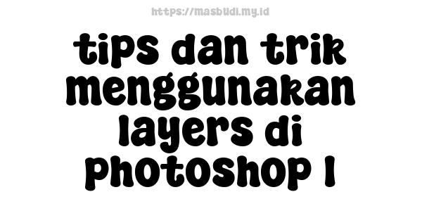 tips dan trik menggunakan layers di photoshop 1