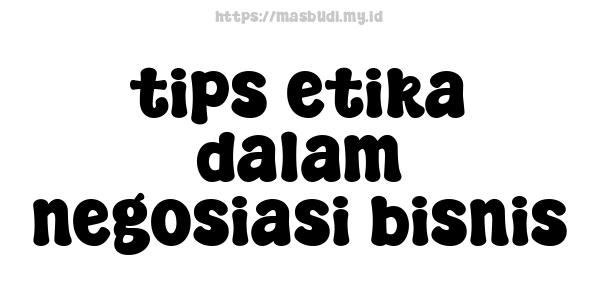 tips etika dalam negosiasi bisnis