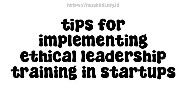 tips for implementing ethical leadership training in startups