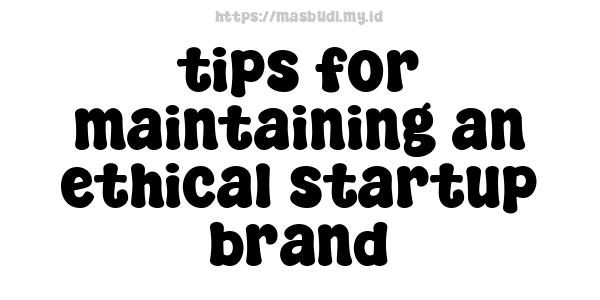 tips for maintaining an ethical startup brand