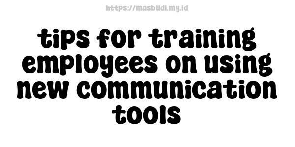 tips for training employees on using new communication tools