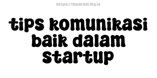 tips komunikasi baik dalam startup