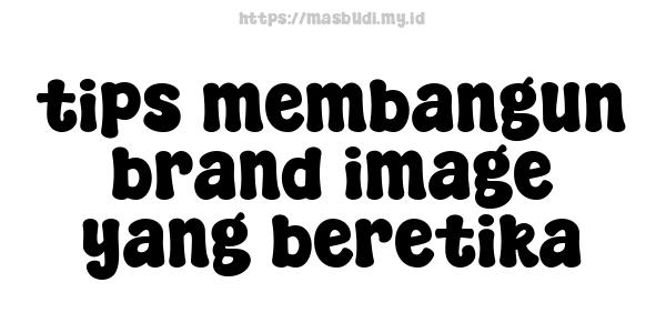 tips membangun brand image yang beretika