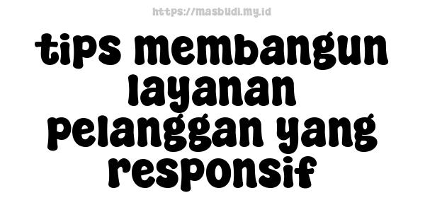 tips membangun layanan pelanggan yang responsif