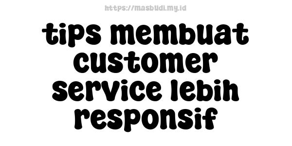 tips membuat customer service lebih responsif