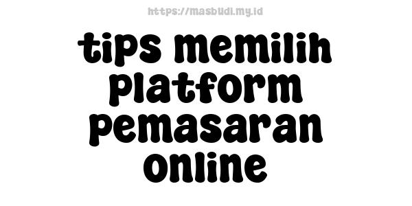 tips memilih platform pemasaran online