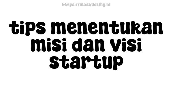 tips menentukan misi dan visi startup