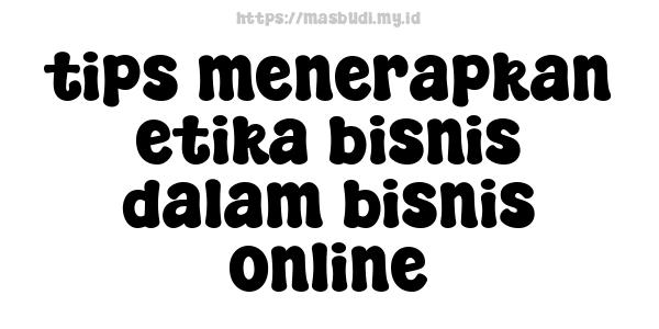 tips menerapkan etika bisnis dalam bisnis online