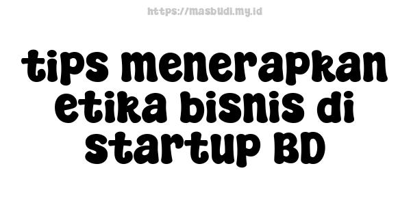 tips menerapkan etika bisnis di startup BD