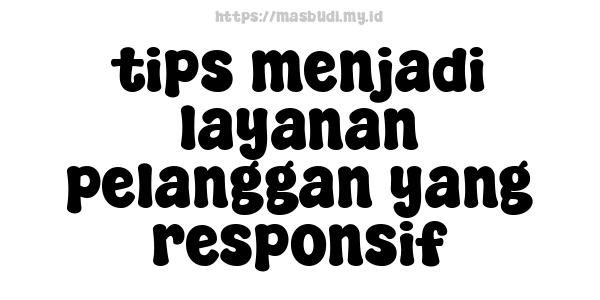 tips menjadi layanan pelanggan yang responsif