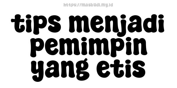 tips menjadi pemimpin yang etis