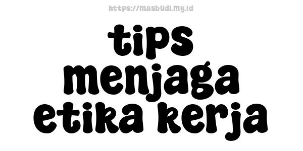 tips menjaga etika kerja