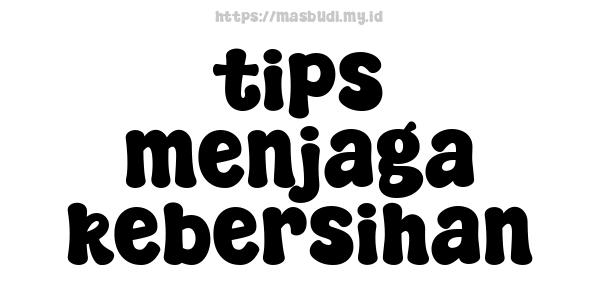 tips menjaga kebersihan