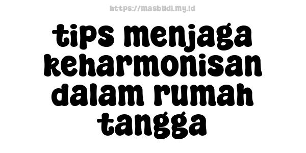 tips menjaga keharmonisan dalam rumah tangga