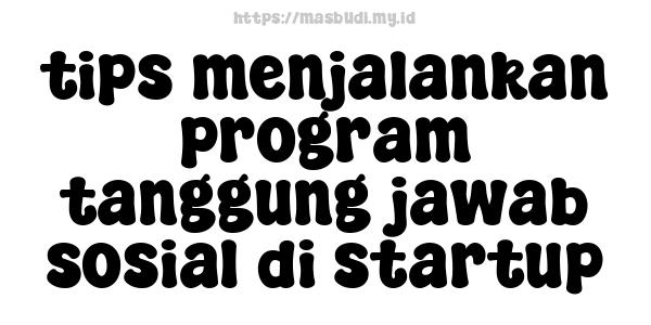 tips menjalankan program tanggung jawab sosial di startup