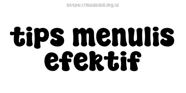 tips menulis efektif