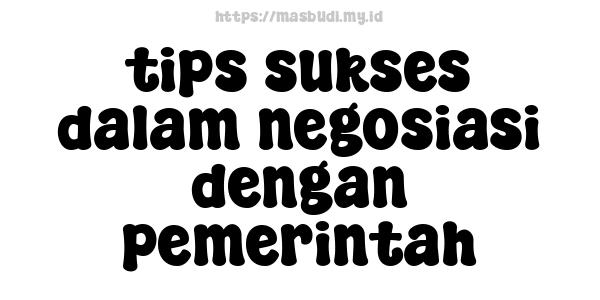 tips sukses dalam negosiasi dengan pemerintah