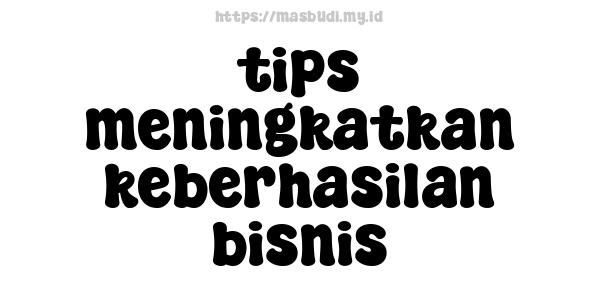 tips-meningkatkan-keberhasilan-bisnis