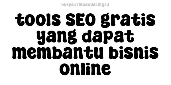 tools SEO gratis yang dapat membantu bisnis online