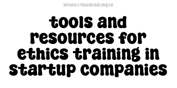 tools and resources for ethics training in startup companies