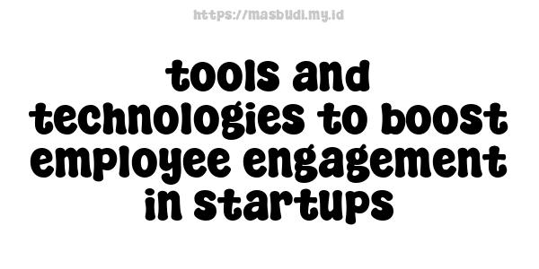 tools and technologies to boost employee engagement in startups