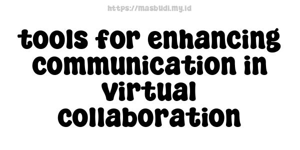 tools for enhancing communication in virtual collaboration