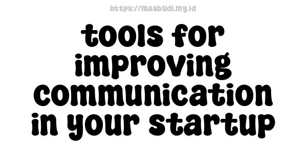 tools for improving communication in your startup