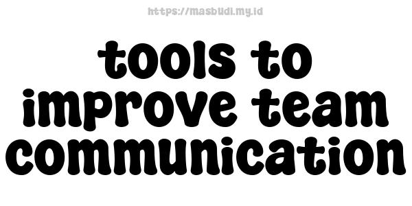 tools to improve team communication