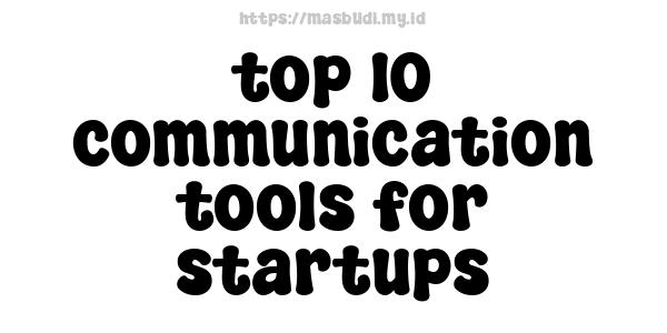 top 10 communication tools for startups