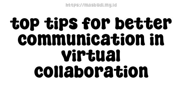 top tips for better communication in virtual collaboration