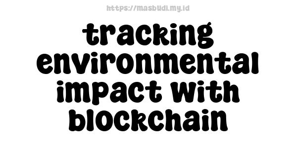 tracking environmental impact with blockchain