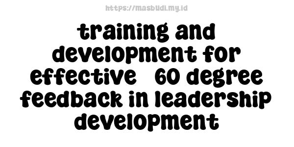 training and development for effective 360-degree feedback in leadership development