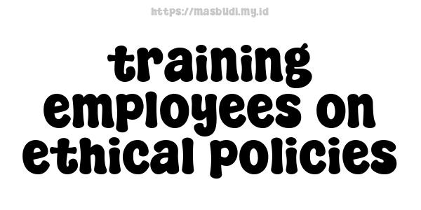 training employees on ethical policies