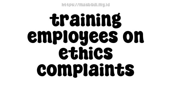 training employees on ethics complaints