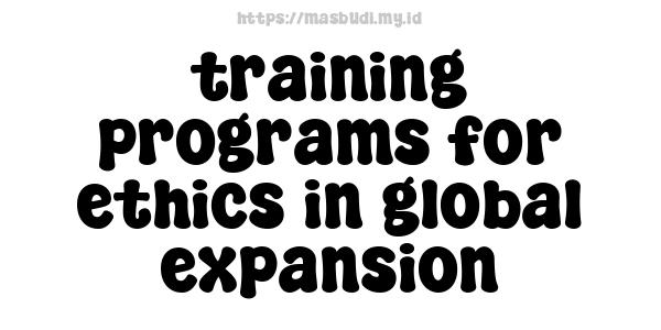 training programs for ethics in global expansion