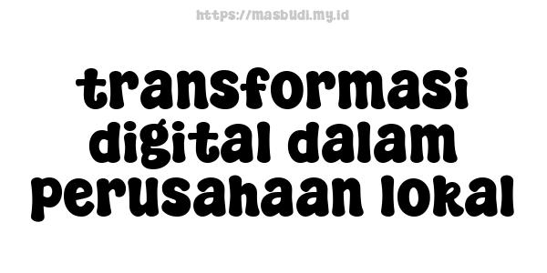 transformasi digital dalam perusahaan lokal