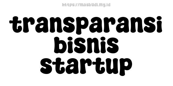 transparansi bisnis startup