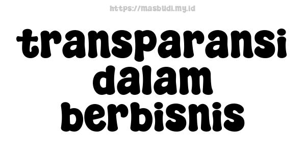 transparansi dalam berbisnis