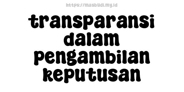 transparansi dalam pengambilan keputusan