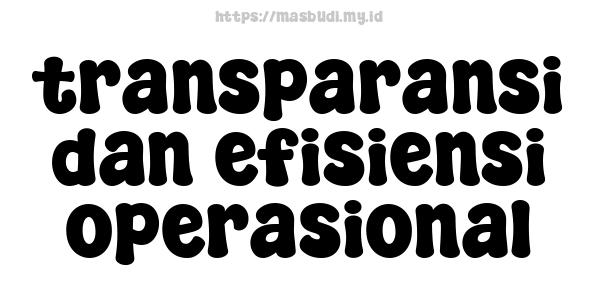 transparansi dan efisiensi operasional