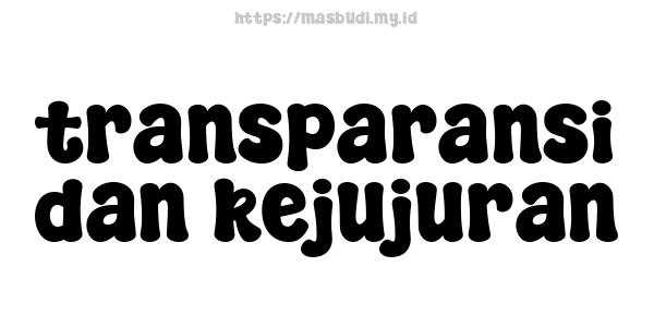 transparansi dan kejujuran