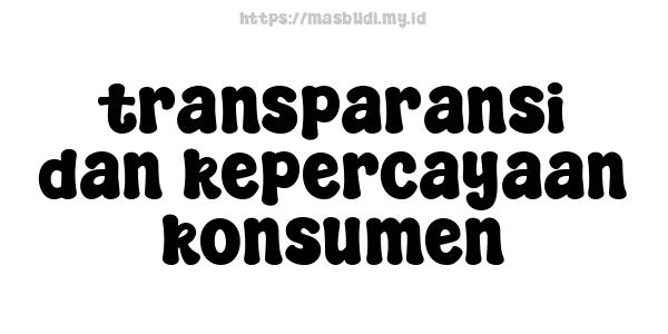 transparansi dan kepercayaan konsumen